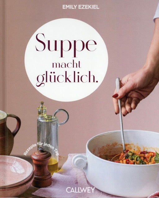 "Suppe macht glücklich" - Das Kochbuch für Herz&Seele (Callwey Verlag)
